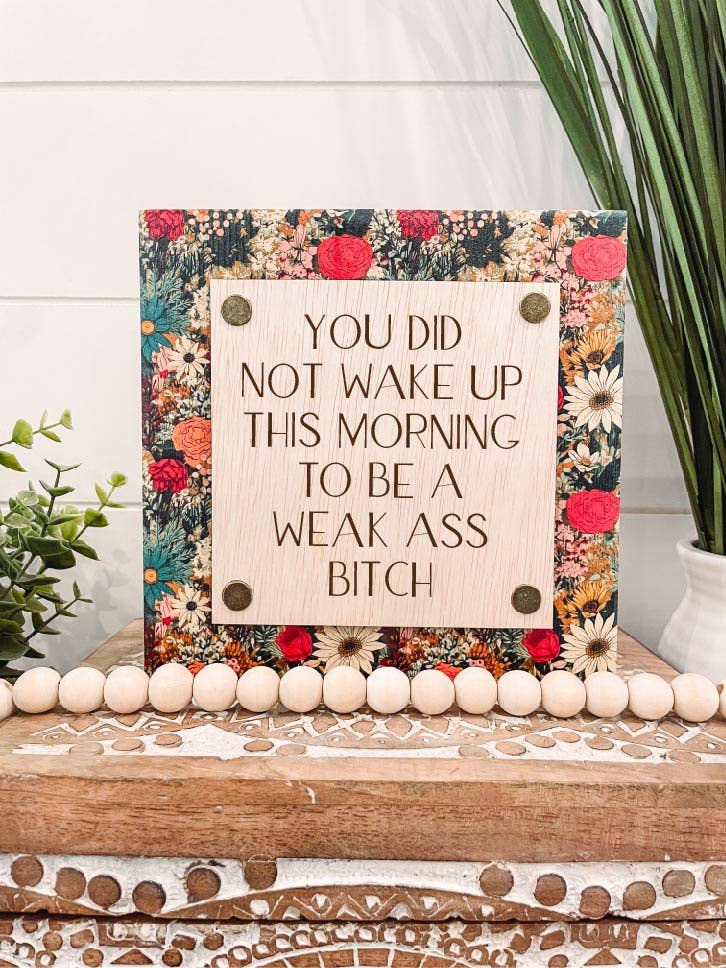 Weak Ass Bitch Wood Sign